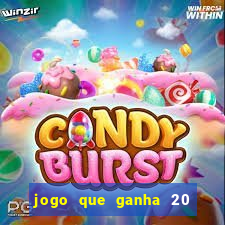 jogo que ganha 20 reais no cadastro